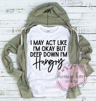Act Ok Deep Down I'm Hungry