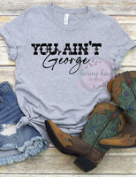 You Ain't George